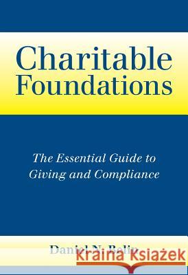 Charitable Foundations: The Essential Guide to Giving and Compliance Daniel N. Belin 9781942961116 Five Columns Press, LLC