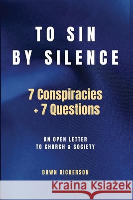 To Sin by Silence: 7 Conspiracies and 7 Questions Dawn Richerson 9781942969440