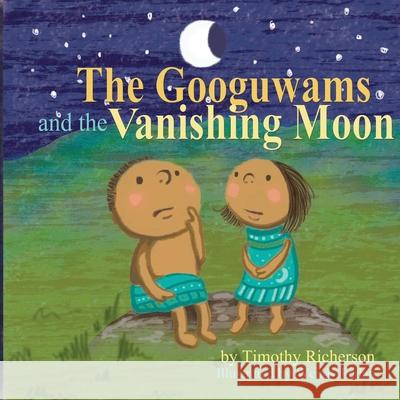 The Googuwams and the Vanishing Moon Timothy Richerson Wendy Fedan 9781942969488 Storylight Press