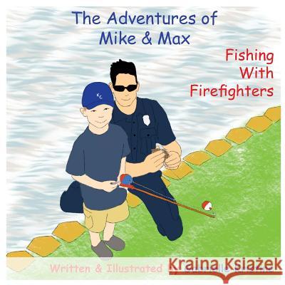 The Adventures of Mike & Max: Fishing With Firefighters Kristine, Gabrielle 9781942971078 Mnm Press
