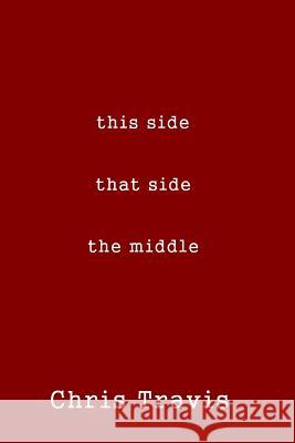 this side, that side, the middle Travis, Chris 9781942981046 W & B Publishers