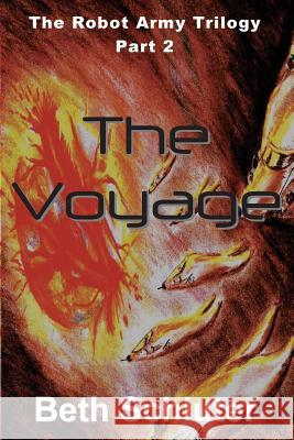 The Voyage: The Robot Army Trilogy: Part 2 Beth Schluter 9781942981091 W & B Publishers Inc.