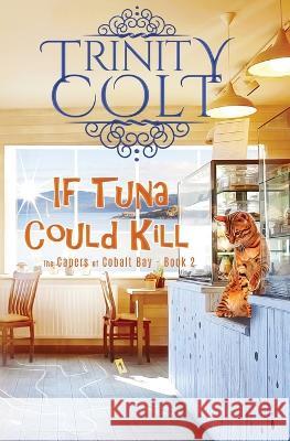 If Tuna Could Kill Trinity Colt   9781942982296