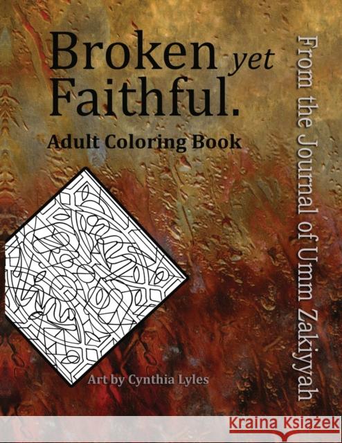 Broken yet Faithful. From the Journal of Umm Zakiyyah: Adult Coloring Book Zakiyyah, Umm 9781942985075 Al-Walaa Publications
