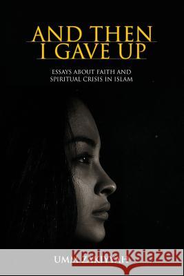 And Then I Gave Up: Essays about Faith and Spiritual Crisis in Islam Umm Zakiyyah 9781942985112 Al-Walaa Publications