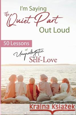 I'm Saying the Quiet Part Out Loud: 50 Lessons of Unapologetic Self-Love Umm Zakiyyah 9781942985242 Al-Walaa Publications