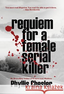 Requiem for a Female Serial Killer Phyllis Chesler 9781943003426 World Encounter Institute/New English Review