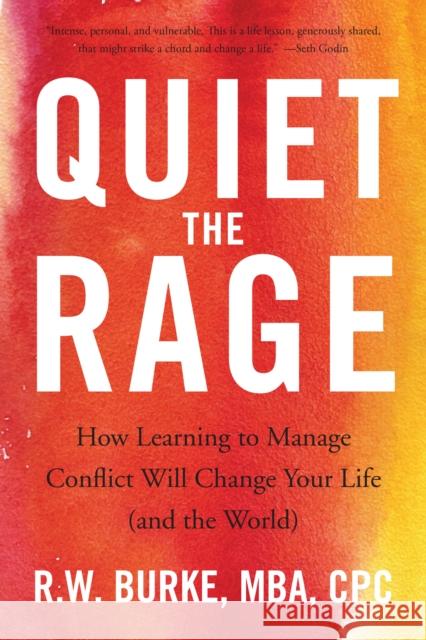 Quiet the Rage: How Learning to Manage Conflict Will Change Your Life (and the World) Burke 9781943006410 Sparkpress