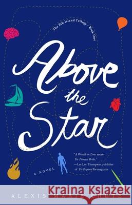 Above the Star: The 8th Island Trilogy, Book 1, a Novel Chute, Alexis Marie 9781943006564 Sparkpress