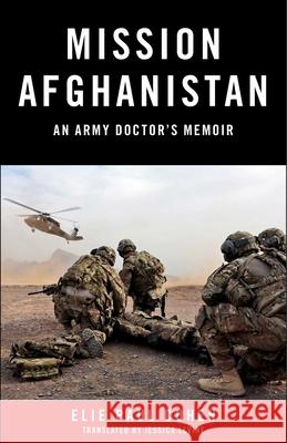 Mission Afghanistan: An Army Doctor's Memoir Elie Paul Cohen Jessica Levine 9781943006656 Sparkpress