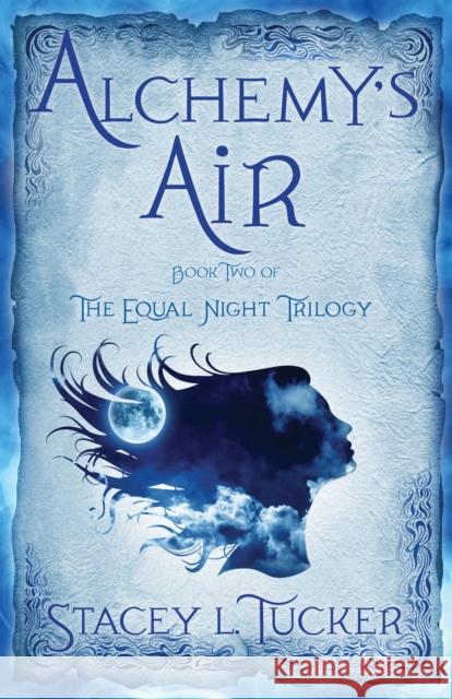 Alchemy's Air: Book Two of the Equal Night Trilogy Stacey L. Tucker 9781943006847 Sparkpress