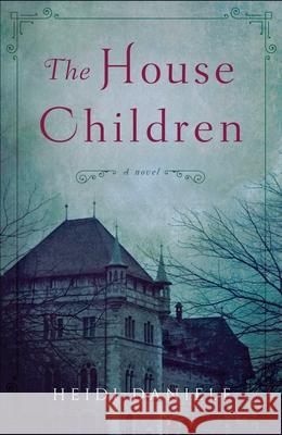 The House Children: A Novel Heidi Daniele 9781943006946 Sparkpress