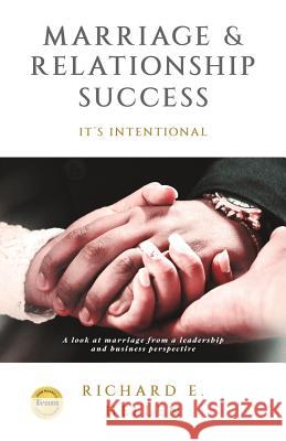 Marriage & Relationship Success: It's intentional Hellen, Richard E. 9781943011988 Spirit-Led Publishing