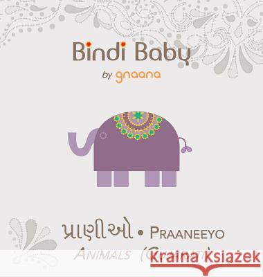 Bindi Baby Animals (Gujarati): A Beginner Language Book for Gujarati Children Aruna K. Hatti Kate Armstrong Madhu Rye 9781943018031 Gnaana Publishing