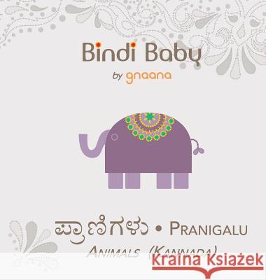 Bindi Baby Animals (Kannada): A Beginner Language Book for Kannada Kids Aruna K Hatti Kate Armstrong Hema M Hatti 9781943018062 Gnaana Publishing