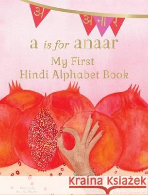 A is for Anaar: My First Hindi Alphabet Book Aruna K Hatti Kalyani Ganapathy  9781943018222 Gnaana Publishing