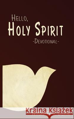 Hello, Holy Spirit Michael J. Bean 9781943033218 Empowered Publications Inc