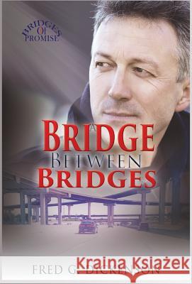 A Bridge Between Bridges: George's Legacy Fred G. Dickenson 9781943033652