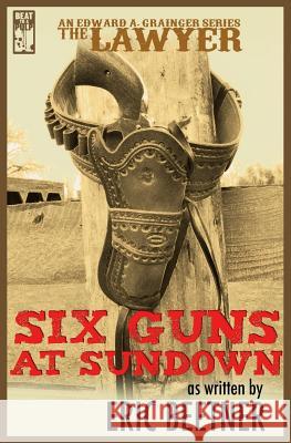 The Lawyer: Six Guns at Sundown Eric Beetner 9781943035120