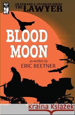 The Lawyer: Blood Moon Eric Beetner 9781943035243 Beat to a Pulp