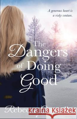 The Dangers of Doing Good Rebecca Connolly 9781943048137 Phase Publishing