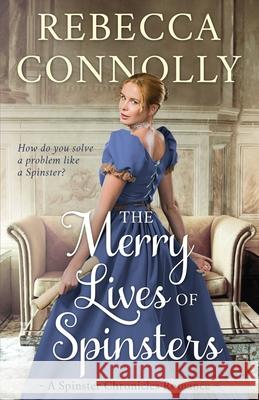 The Merry Lives of Spinsters Rebecca Connolly 9781943048533 Phase Publishing