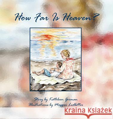 How Far Is Heaven? Kathleen Gorman Maggui Ledbetter 9781943050062