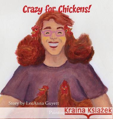Crazy for Chickens Leeanna Guyett Diego Cardena 9781943050383 Creative Alternatives Press