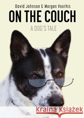 On the Couch: A Dog's Tale David Johnson Morgan Voorhis 9781943050475 Shoofly Books