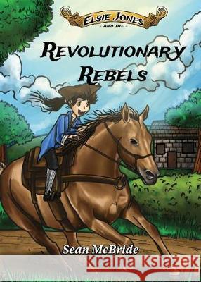 Elsie Jones and the Revolutionary Rebels Sean McBride Jesse Velasquez 9781943050673 Worlds of Wonder