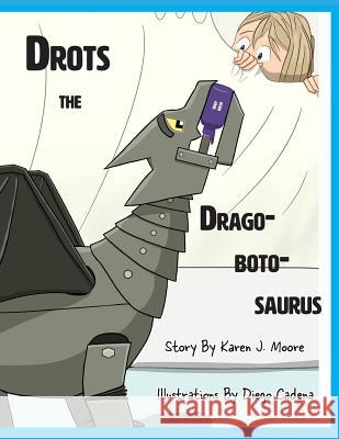 Drots the Dragobotosaurus Karen J. Moore Diego Cadena 9781943050772 Barn Owl Media