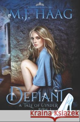 Defiant: A Cinderella Retelling M. J. Haag 9781943051205 Shattered Glass Publishing LLC