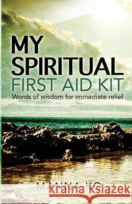 My Spiritual First Aid Kit: Words of Wisdom for Immediate Relief Manna Ko 9781943060016