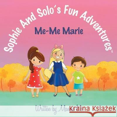 Sophie And Solo's Fun Adventures: Me-Me Marie Manna Ko Mariia Andrieieva 9781943060191 Manna Ko Group, Inc