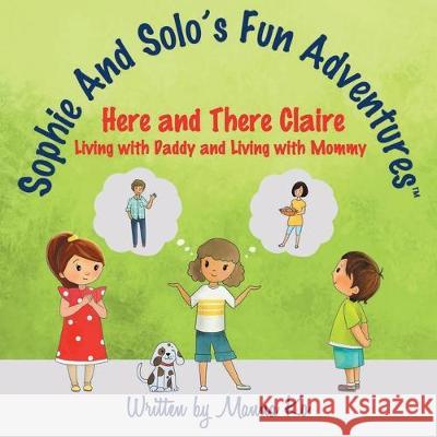 Sophie And Solo's Fun Adventures: Here and There Claire Manna Ko Mariia Andrieieva 9781943060207 Manna Ko Group, Inc