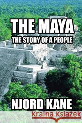 The Maya: The Story of a People Njord Kane 9781943066032 Spangenhelm Publishing