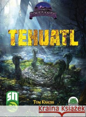 Lost Lands Tehuatl Tom Knauss 9781943067428 Frog God Games