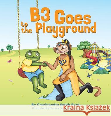 B3 Goes to the Playground Charleszetta Smith Ford Teresa Deanne Lopez 9781943070282 Not Avail