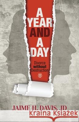 A Year and a Day: Divorce without Destruction Jaime H. Davis 9781943070725 Spark Publications