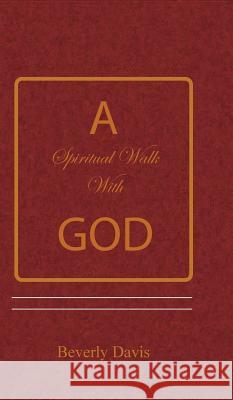 A Spiritual Walk With God Davis, Beverly 9781943090136