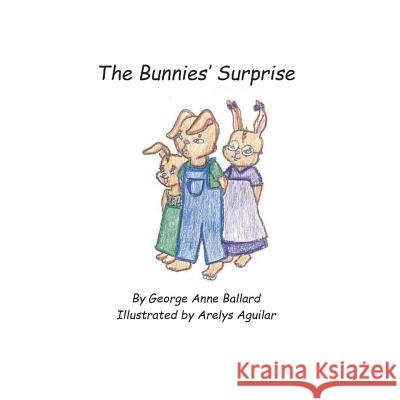 The Bunnies' Surprise George Anne Ballard Angel Michon Arelyn Aguilar 9781943092093