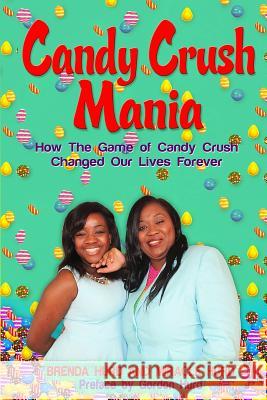 Candy Crush Mania: How the Game of Candy Crush Changed Our Lives Forever Brenda Hurd Miracle Hurd Gordon Hurd 9781943093441 Dignity Publishing