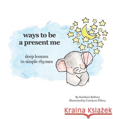 Ways to Be a Present Me Kathleen Raftery Zack Birmingham Carolyne Tillery 9781943093458