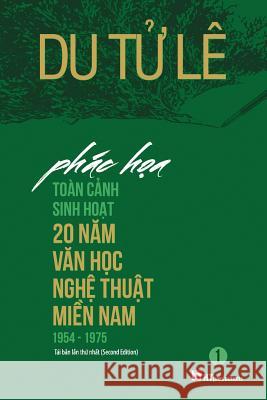 Phac Hoa Toan Canh Sinh Hoat 20 Nam Van Hoc Nghe Thuat Mien Nam 1954 - 1975 (2nd Edition) Le Tu Du 9781943101061 Ht Productions