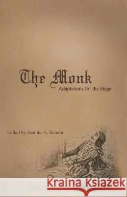 The Monk: Adaptations for the Stage James Boaden Charles Farley Jasmine a. Ramon 9781943115013 Whitlock Publishing