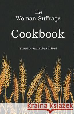 The Woman Suffrage Cookbook Sean Robert Hilliard Hattie a. Burr 9781943115044