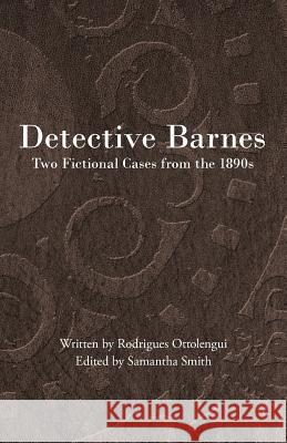 Detective Barnes: Two Fictional Cases from the 1890s Rodrigues Ottolengui Samantha Smith 9781943115068 Whitlock Publishing