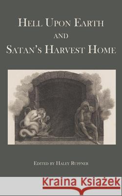 Hell Upon Earth and Satan's Harvest Home Haley Ruffner 9781943115150 Whitlock Publishing