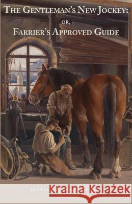 The Gentleman's New Jockey: or, Farrier's Approved Guide Ruffner, Haley 9781943115242 Whitlock Publishing