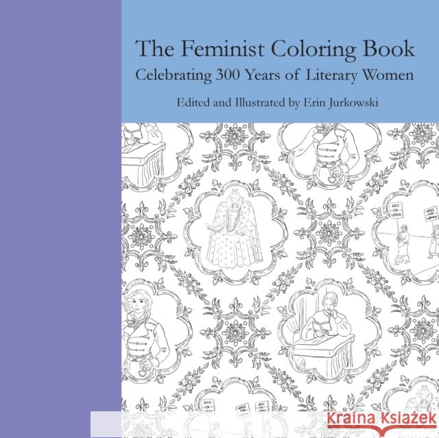The Feminist Coloring Book: Celebrating 300 Years of Literary Women Erin Jurkowski 9781943115419 Whitlock Publishing